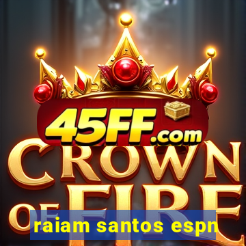 raiam santos espn